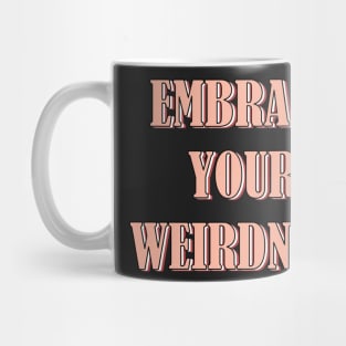 Embrace your weirdness Mug